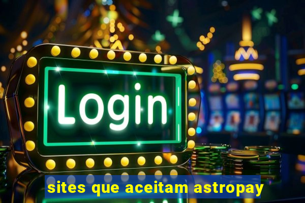 sites que aceitam astropay